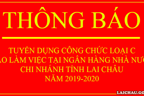 Thông báo tuyển dụng công chức loại C vào làm việc tại Ngân hàng Nhà nước Chi nhánh tỉnh Lai Châu năm 2019-2020.